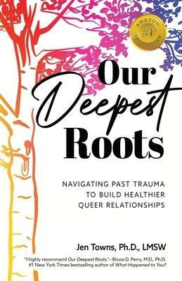 Our Deepest Roots: Navigating Past Trauma To Build Healthier Queer Relationships - Sapphic Society