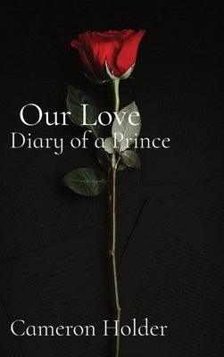 Our Love: Diary of a Prince Cameron Holder by Holder, Cameron