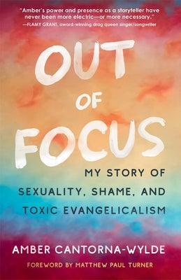 Out of Focus: My Story of Sexuality, Shame, and Toxic Evangelicalism - Sapphic Society