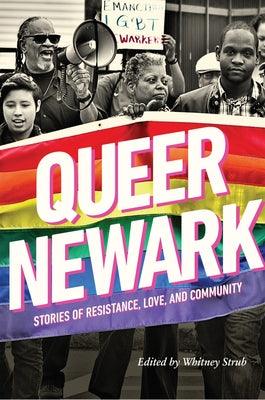 Queer Newark: Stories of Resistance, Love, and Community by Strub, Whitney