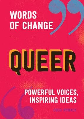 Queer (Words of Change Series): Powerful Voices, Inspiring Ideas by Romack, Coco