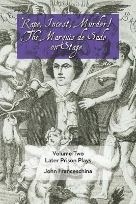 Rape, Incest, Murder! the Marquis de Sade on Stage Volume Two: Later Prison Plays - Sapphic Society