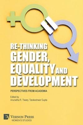 Re-Thinking Gender, Equality and Development: Perspectives from Academia by Tiwary, Anuradha R.