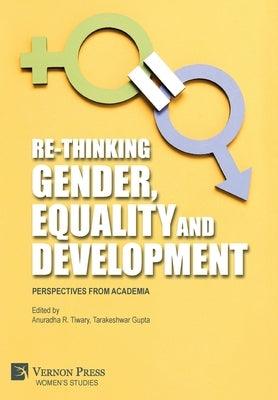 Re-Thinking Gender, Equality and Development: Perspectives from Academia by Tiwary, Anuradha R.