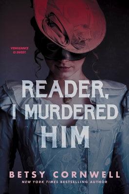 Reader, I Murdered Him by Cornwell, Betsy