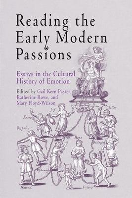 Reading the Early Modern Passions: Essays in the Cultural History of Emotion by Paster, Gail Kern