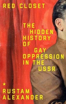 Red Closet: The Hidden History of Gay Oppression in the USSR by Alexander, Rustam