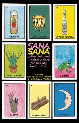 Sana, Sana: Latinx Pain and Radical Visions for Healing and Justice by Glisch-S&#225;nchez, David Luis