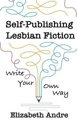 Self Publishing Lesbian Fiction: Write Your Own Way - Sapphic Society