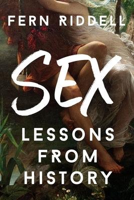 Sex: Lessons from History by Riddell, Fern