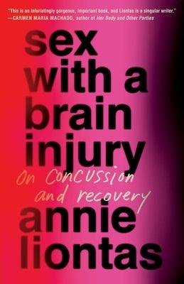 Sex with a Brain Injury: On Concussion and Recovery by Liontas, Annie