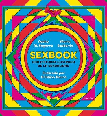 Sexbook: Una Historia Ilustrada de la Sexualidad / An Illustrated History of Sex Uality by Daura, Cristina