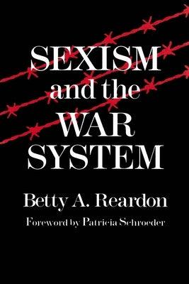 Sexism and the War System by Reardon, Betty a.