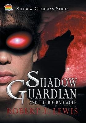 Shadow Guardian and the Big Bad Wolf by Lewis, Robert J.