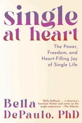 Single at Heart: The Power, Freedom, and Heart-Filling Joy of Single Life - Sapphic Society