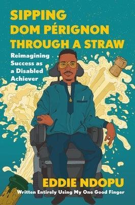 Sipping Dom Pérignon Through a Straw: Reimagining Success as a Disabled Achiever - Sapphic Society