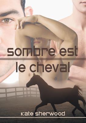 Sombre Est Le Cheval (Translation) by Sherwood, Kate