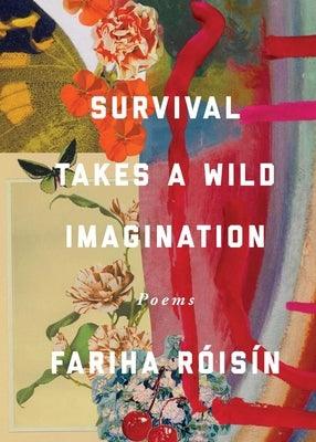 Survival Takes a Wild Imagination: Poems by R&#227;3is&#227;-N, Fariha