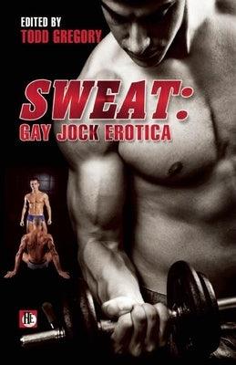 Sweat: Gay Jock Erotica by Gregory, Todd