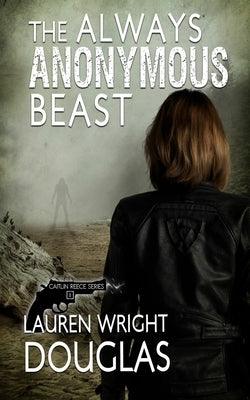 The Always Anonymous Beast by Douglas, Lauren Wright