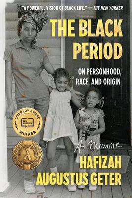 The Black Period: On Personhood, Race, and Origin by Geter, Hafizah Augustus