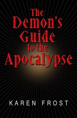 The Demon's Guide to the Apocalypse by Frost, Karen