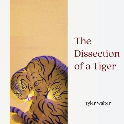 The Dissection of a Tiger by Walter, Tyler