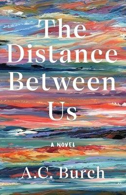 The Distance Between Us by Burch, A. C.