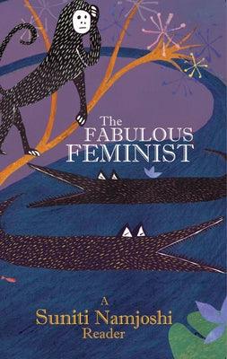 The Fabulous Feminist: A Suniti Namjoshi Reader by Namjoshi, Suniti