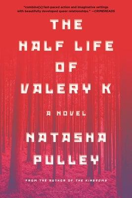 The Half Life of Valery K by Pulley, Natasha