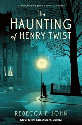 The Haunting of Henry Twist: Shortlisted for the Costa First Novel Award 2017 by John, Rebecca F.