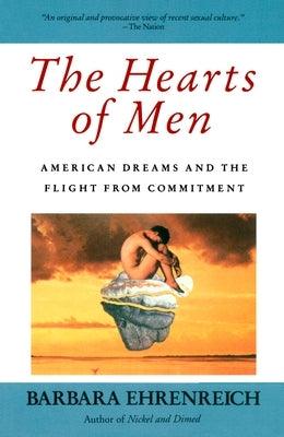 The Hearts of Men: American Dreams and the Flight from Commitment by Ehrenreich, Barbara