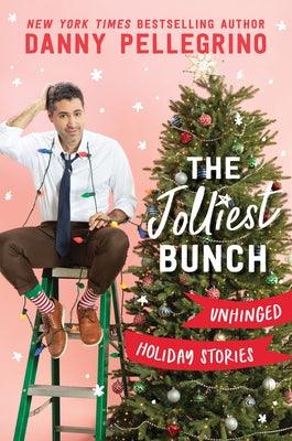 The Jolliest Bunch: Unhinged Holiday Stories by Pellegrino, Danny