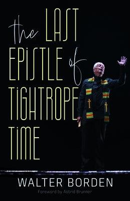 The Last Epistle of Tightrope Time by Borden CM Ons, Walter
