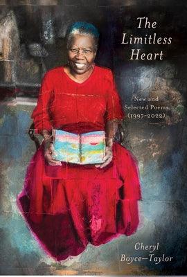 The Limitless Heart: New and Selected Poems (1997-2022) by Boyce-Taylor, Cheryl