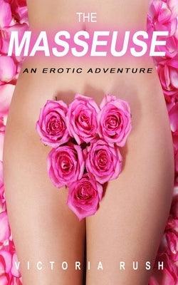 The Masseuse: An Erotic Adventure by Rush, Victoria