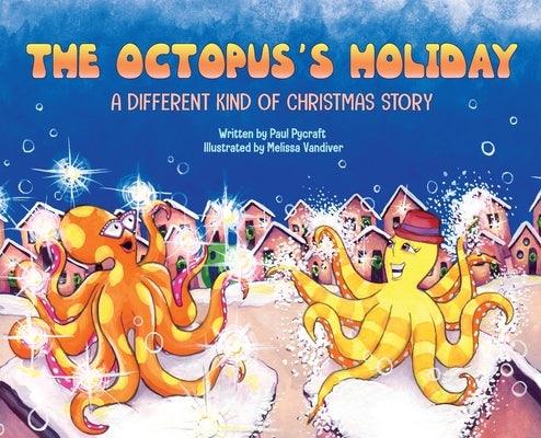 The Octopus's Holiday: A Different Kind of Christmas Story by Pycraft, Paul