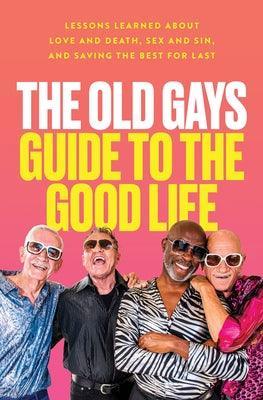 The Old Gays Guide to the Good Life: Lessons Learned about Love and Death, Sex and Sin, and Saving the Best for Last - Sapphic Society