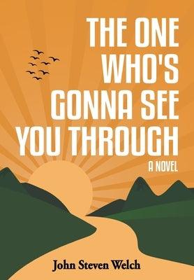 The One Who's Gonna See You Through by Welch, John Steven