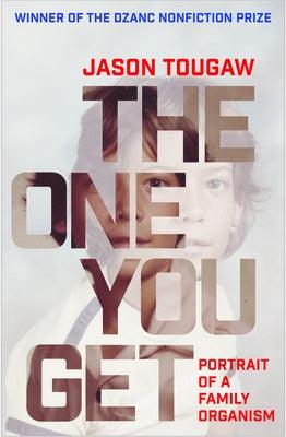 The One You Get: Portrait of a Family Organism by Tougaw, Jason