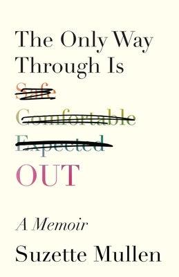 The Only Way Through Is Out by Mullen, Suzette