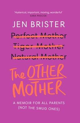 The Other Mother: A Wickedly Honest Parenting Tale for Every Kind of Family by Brister, Jen