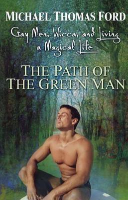 The Path of the Green Man: Gay Men, Wicca and Living a Magical Life - Sapphic Society