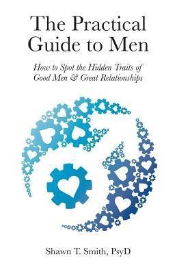 The Practical Guide to Men: How to Spot the Hidden Traits of Good Men and Great Relationships - Sapphic Society