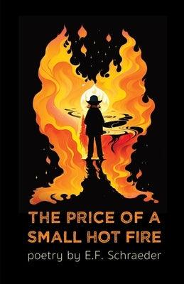 The Price of a Small Hot Fire by Schraeder, E. F.