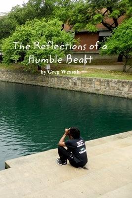 The Reflections of a Humble Beast by Weasah, Greg