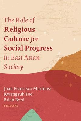 The Role of Religious Culture for Social Progress in East Asian Society by Martinez, Juan Francisco