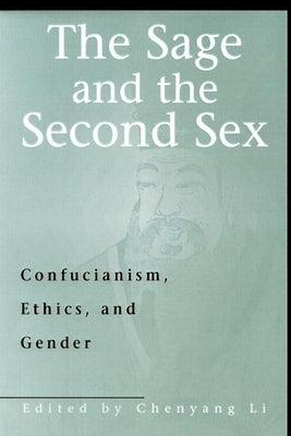 The Sage and the Second Sex: Confucianism, Ethics and Gender by Li Chenyang