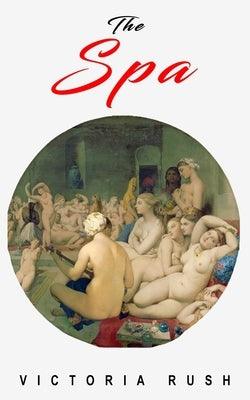 The Spa: An Erotic Adventure by Rush, Victoria