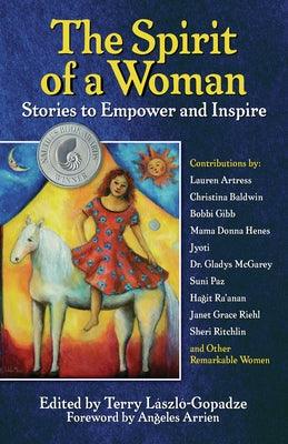 The Spirit of a Woman: Stories to Empower and Inspire by Laszlo-Gopadze, Terry